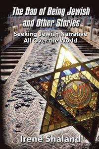 bokomslag The Dao of Being Jewish and Other Stories: Seeking Jewish Narrative All Over the World