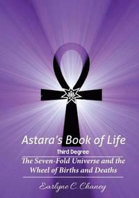 bokomslag Astara's Book of Life - 3rd Degree: The Seven-Fold Universe and the Wheel of Births and Deaths