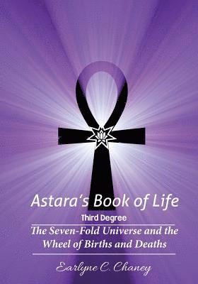 Astara's Book of Life - 3rd Degree: The Seven-Fold Universe and the Wheel of Births and Deaths 1