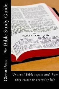 bokomslag Bible Study Guide: Unusual Bible topics and how they relate to everyday life