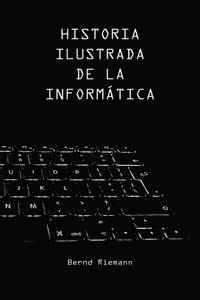 Bernd Riemann - Historia Ilustrada de la Informática, Häftad