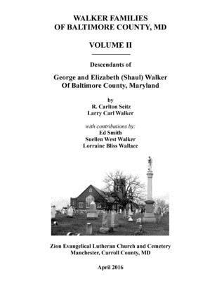 Walker Families of Baltimore County, MD: Descendants of George and Elizabeth (Shaul) Walker - Volume II 1