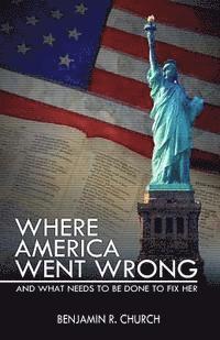 Where America Went Wrong, and What Needs to Be Done to Fix Her 1