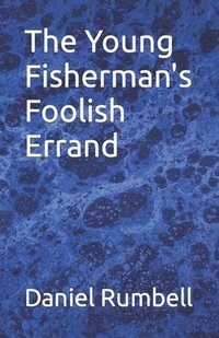 bokomslag The Young Fisherman's Foolish Errand