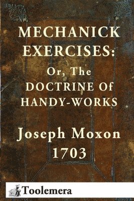 Joseph Moxon - Mechanick Exercises, Häftad