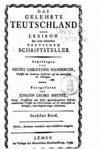 Das gelehrte Teutschland, oder Lexikon der jetzt lebenden teutschen Schriftsteller