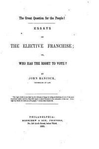 The Great Question for the People!, Essays on the Elective Franchise 1