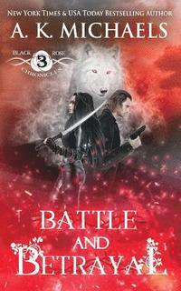 bokomslag The Black Rose Chronicles, Battle and Betrayal: Book 3