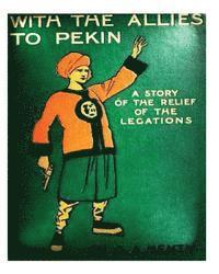 With the allies to Pekin; a tale of the relief of the legations (1904) G. A. Hen 1