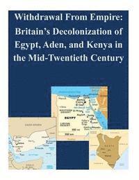 bokomslag Withdrawal From Empire: Britain's Decolonization of Egypt, Aden, and Kenya in the Mid-Twentieth Century