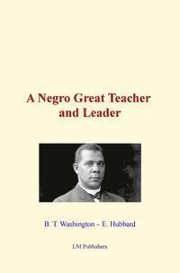 bokomslag A Negro Great Teacher and Leader