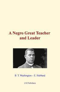 A Negro Great Teacher and Leader 1