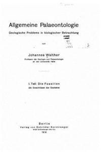 Allgemeine Palaeontologie Geologische Fragen in biologischer Betrachtung 1