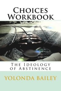bokomslag Choices Workbook: The Ideology of Abstinence
