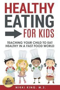 bokomslag Healthy Eating for Kids: Teaching Your Child to Eat Healthy in a Fast Food World