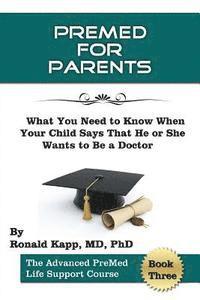 PreMed for Parents: What You Need to Know When your Child Says that he (or she) Wants to Be a Doctor 1