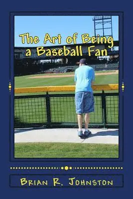 Brian R. Johnston - The Art of Being a Baseball Fan, Häftad. Tillgänglighet: Lägg i varukorg