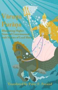 Peter F. Freund - Varuna Purana: Illustrating Higher States of Consciousness with Stories of Lord Shiva, Häftad. Tillgänglighet: Lägg i varukorg