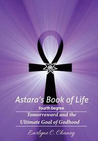 bokomslag Astara's Book of Life - 4th Degree: Tomorroward and the Ultimate Goal of Godhood
