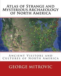 bokomslag Atlas of Strange and Mysterious Archaeology of North America