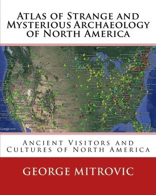 Atlas of Strange and Mysterious Archaeology of North America 1