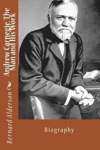 bokomslag Andrew Carnegie, The Man and His Work