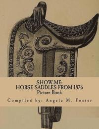 bokomslag Show-Me: Horse Saddles From 1876 (Picture Book)