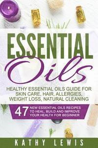 bokomslag Essential Oils: Healthy Essential Oils Guide For Skin Care, Hair, Allergies, Weight Loss, Natural Cleaning