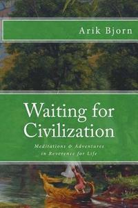 bokomslag Waiting for Civilization: Meditations and Adventures in Reverence for Life