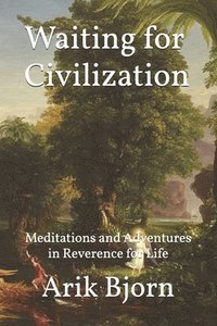 bokomslag Waiting for Civilization: Meditations and Adventures in Reverence for Life