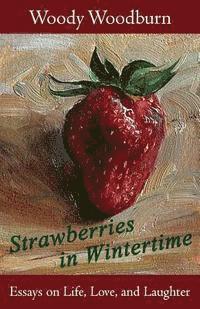 bokomslag Strawberries in Wintertime: Essays on Life, Love, and Laughter