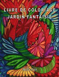 bokomslag Livre de coloriage - Jardin fantaisie: Pour réduire le stress, anxiété et se libérer des émotions négatives