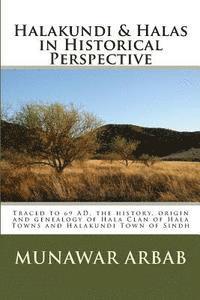 Manzoor Ahmed Qureshi Pk - Halakundi & Halas in Historical Perspective: Traced to 69 AD, the history, origin and genealogy of Hala Clan of Hala Towns and Halakundi Town of Sindh, Häftad