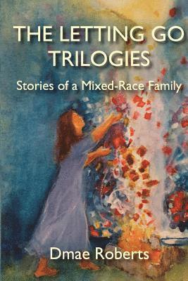 The Letting Go Trilogies: Stories of a Mixed-Race Family 1