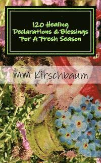 120 Healing Declarations & Blessings For A Fresh Season: Bless Yourself Today 1