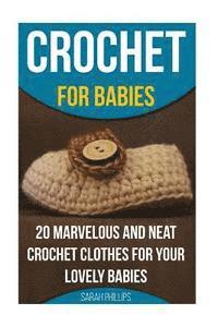 bokomslag Crochet for Babies 20 Marvelous And Neat Crochet Clothes For Your Lovely Babies: (How To Crochet, Crochet Stitches, Tunisian Crochet, Crochet For Babi