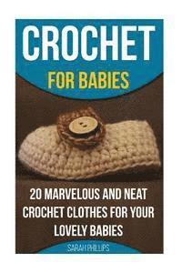 bokomslag Crochet for Babies 20 Marvelous And Neat Crochet Clothes For Your Lovely Babies: (How To Crochet, Crochet Stitches, Tunisian Crochet, Crochet For Babi