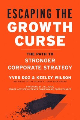 Yves Doz, Keeley Wilson - Escaping the Growth Curse, Inbunden