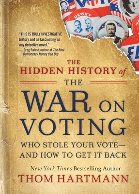 bokomslag The Hidden History of the War on Voting