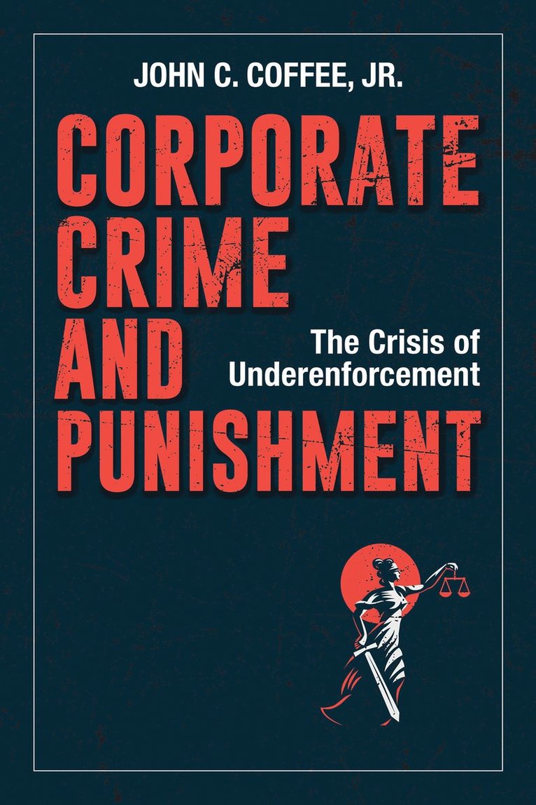 John C. Coffee Jr., John Coffee - Corporate Crime and Punishment, Inbunden