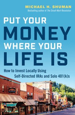 Michael H. Shuman, Michael H Shuman - Put Your Money Where Your Life Is, Häftad