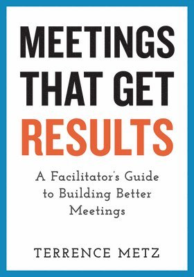Terrence Metz - Meetings That Get Results, Häftad