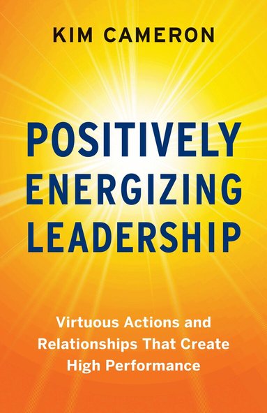 Kim Cameron - Positively Energizing Leadership, Häftad