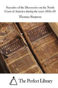 bokomslag Narrative of the Discoveries on the North Coast of America during the years 1836-39