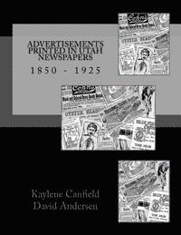 David Andersen, Kaylene Canfield - Advertisements Printed in Utah Newspapers: 1850 - 1925, Häftad