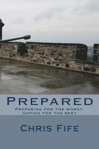 bokomslag Prepared: Preparing for the worst, hoping for the best