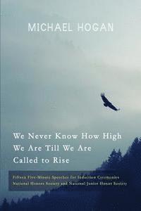 bokomslag We Never Know How High We Are Till We Are Called to Rise: Fifteen Five-Minute Speeches for Induction Ceremonies