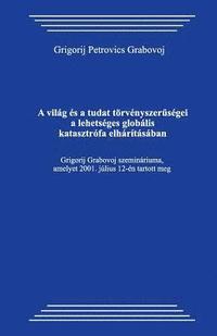 bokomslag A Vilag Es a Tudat Torvenyszeruusegei a Lehetseges Globalis Katasztrofa Elharítasaban