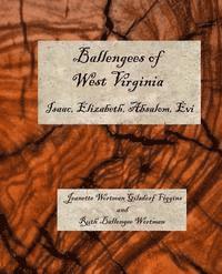 Ballengees of West Virginia: Isaac, Elizabeth, Absolom, Evi 1