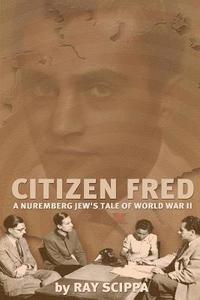 bokomslag Citizen Fred: A Nuremberg Jew's Tale of World War II